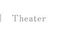 Theater